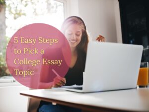 Read more about the article Uncover 5 Easy Steps to Pick a College Essay Topic