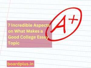 Read more about the article 7 Incredible Aspects on What Makes a Good College Essay Topic