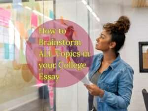 Read more about the article How to Brainstorm ALL Topics in your College Essay 