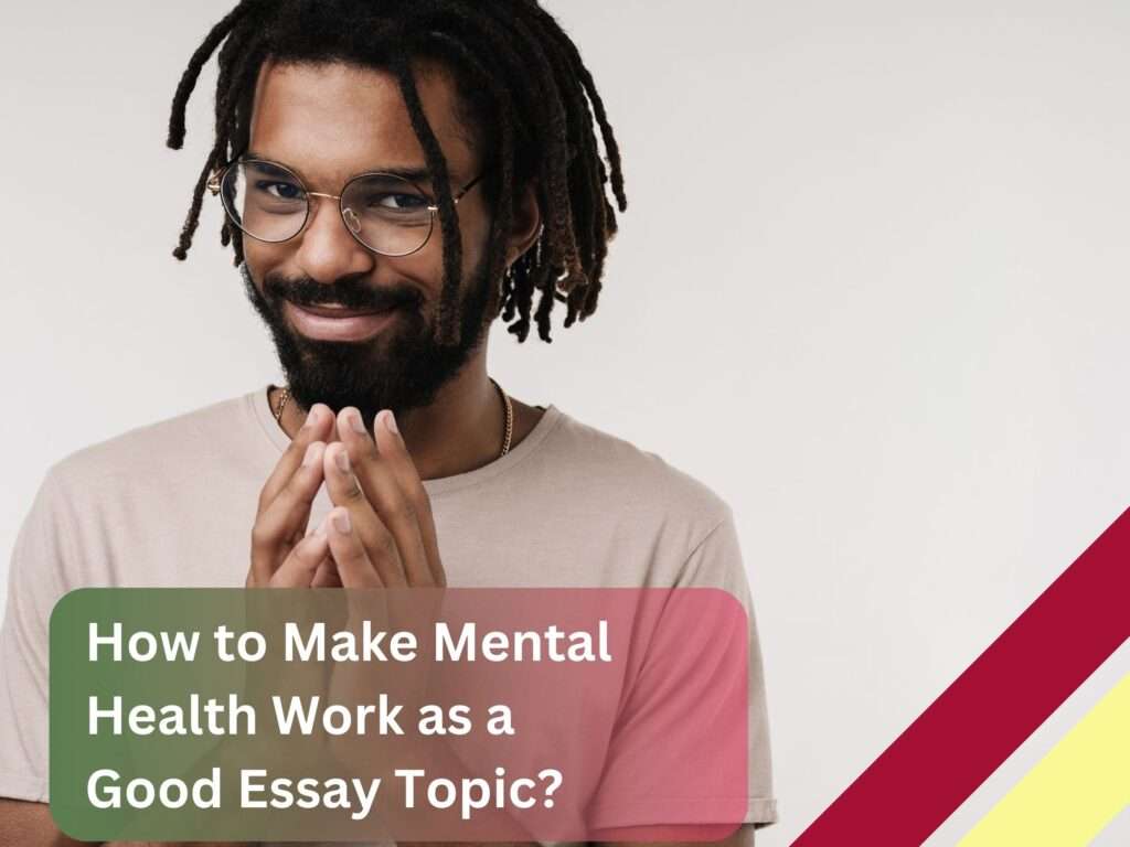 Cunning expression on how to make mental health work as a good essay topic.
