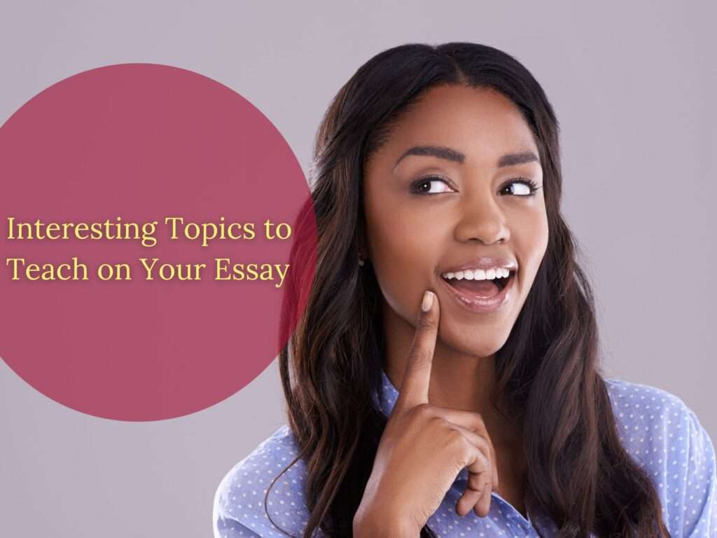 A Young Female student interested on Class Subject Topics she can teach on her essay.