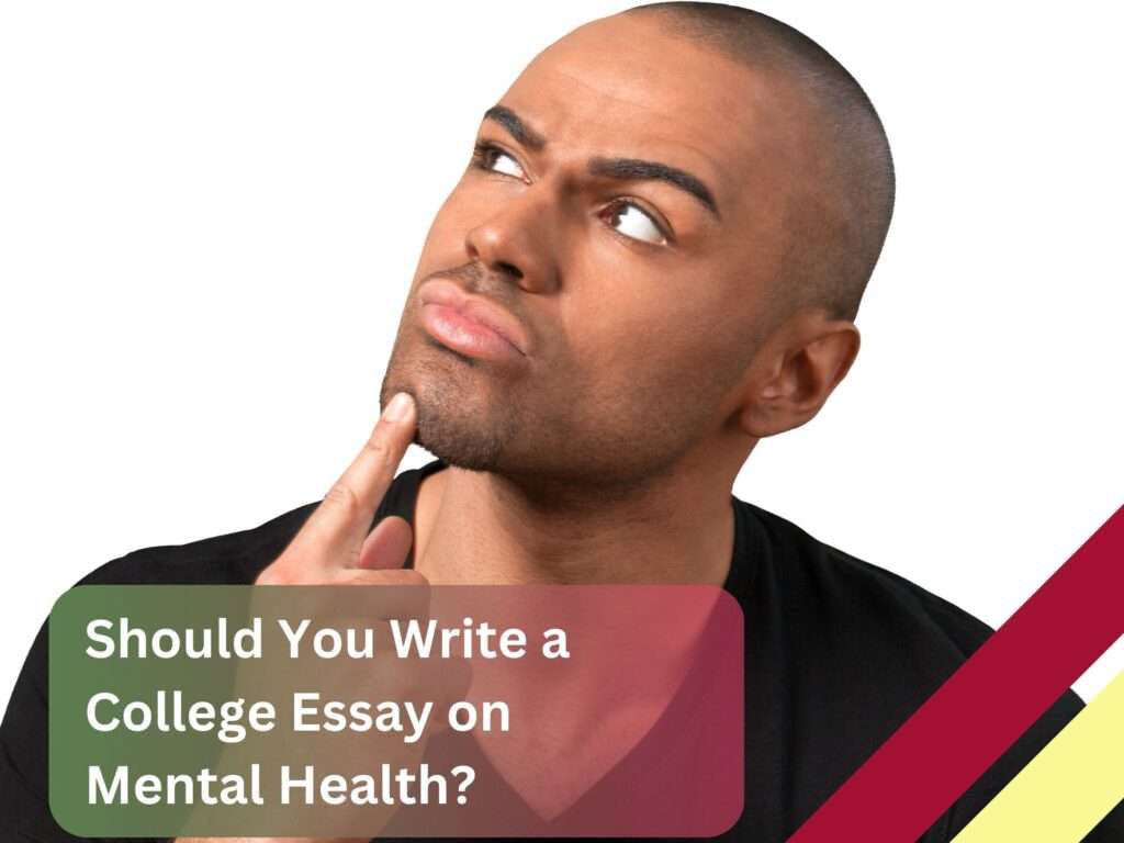 Thinking expression of whether or not students should write a college essay on mental health.